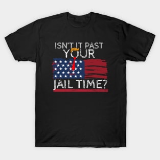 Isn't It Past Your Jail Time (v16) T-Shirt